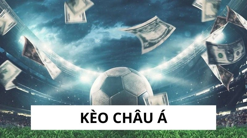 Tìm hiểu về kèo châu á Tìm hiểu về kèo châu á