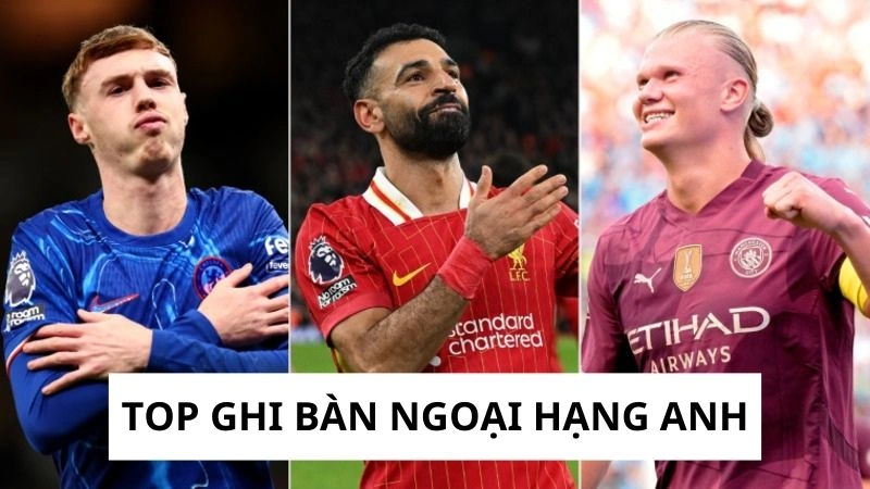 Sự nóng bỏng top ghi bàn Ngoại hạng Anh Sự nóng bỏng top ghi bàn Ngoại hạng Anh