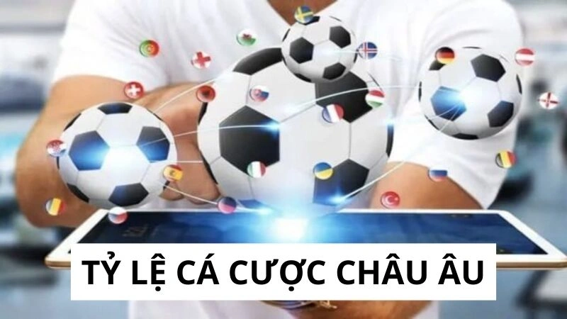 Sơ lược tỷ lệ cá cược Châu Âu Sơ lược tỷ lệ cá cược Châu Âu