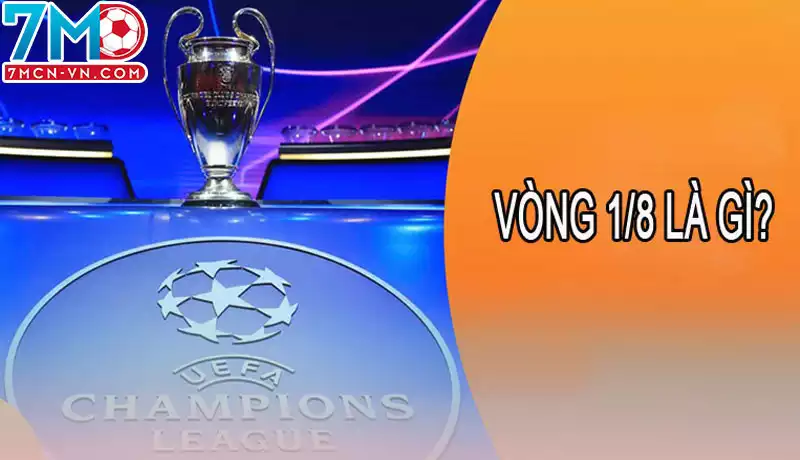 Tìm hiểu thế nào là vòng 1/8 trong bóng đá Tìm hiểu thế nào là vòng 1/8 trong bóng đá